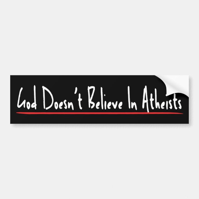 God Doesn't Believe Bumper Sticker (Front)