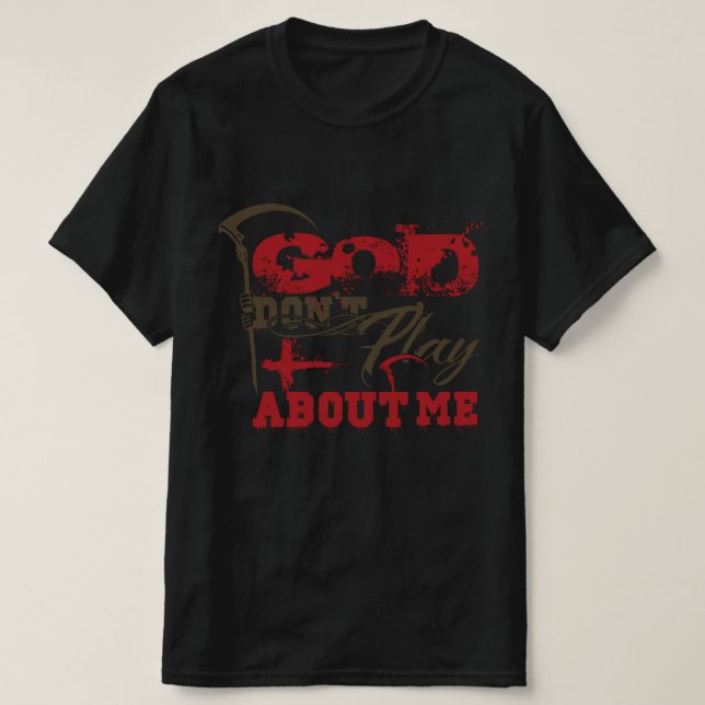 God Don’t Play About Me Bold Faith Statement T-Shirt (Design Front)