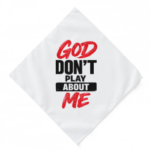 God Don’t Play About Me Christian Faith Quote Bandana