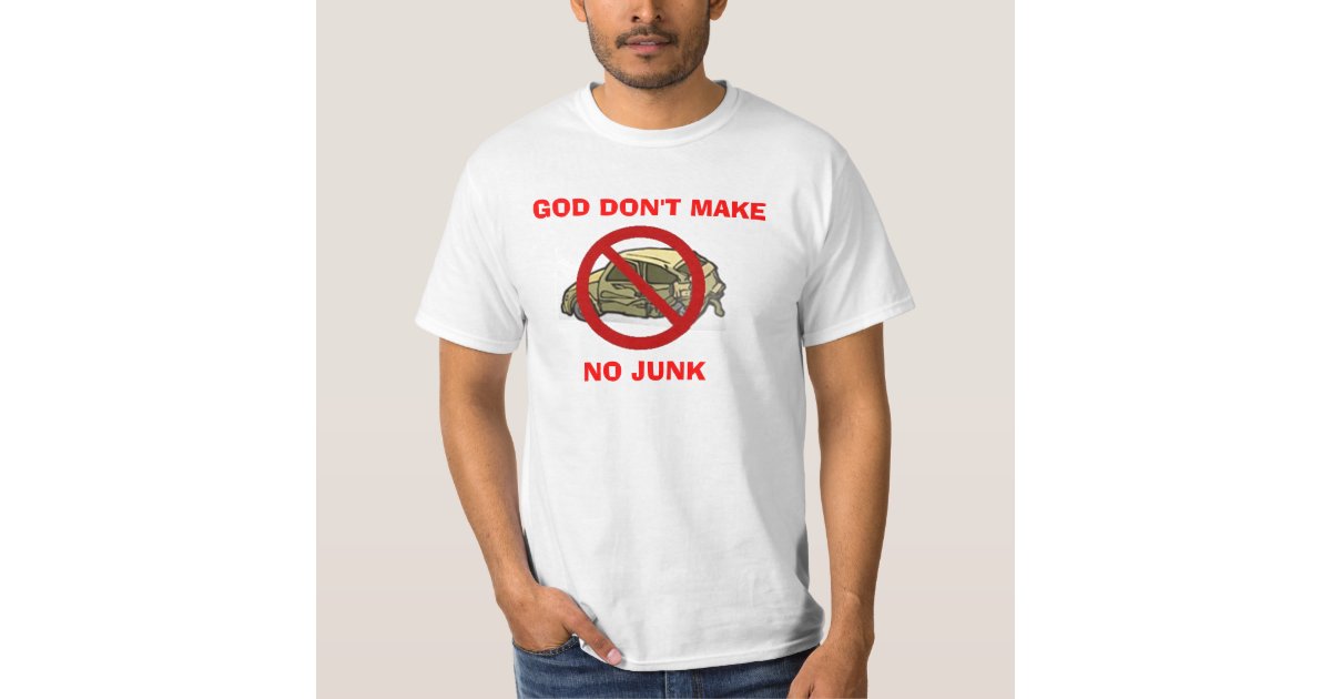 god-don-t-make-no-junk-t-shirt-zazzle