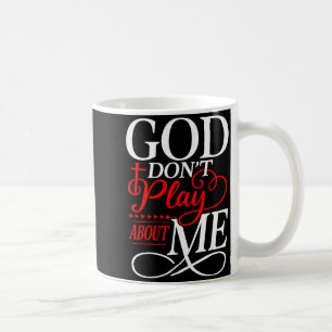 God Dont Play About Me Inspirational Faith  Coffee Mug