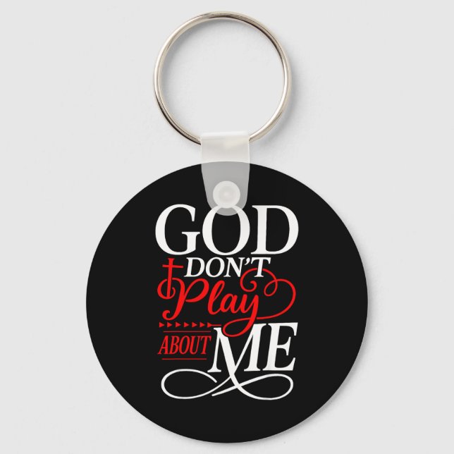God Dont Play About Me Insrational Faith  Keychain (Front)