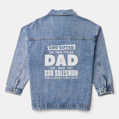 God ed Me Two Title Dad And Car Salesman Auto Deal Denim Jacket