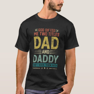 God Ed Me Two Titles Dad And Daddy Happy Father's T-Shirt