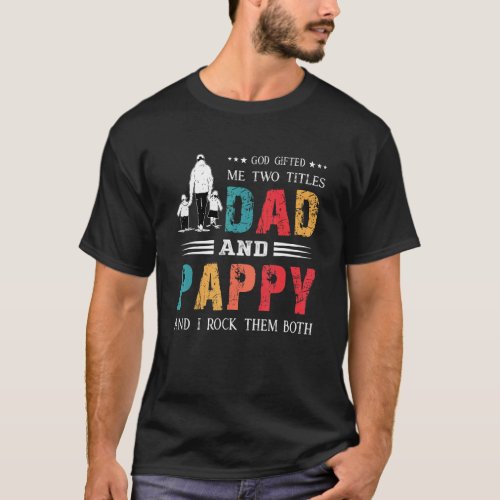 God Ed Me Two Titles Dad And Pappy  Fathers Day T_Shirt