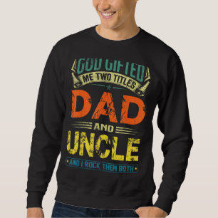 God Ed Me Two Titles Dad And Uncle Happy Father's  Sweatshirt