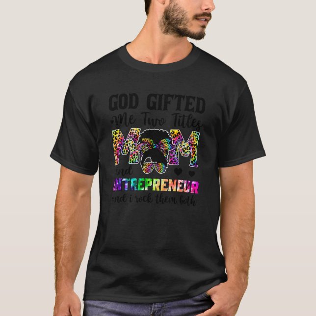 God Ed Me Two Titles Mom And Entrepreneur Leopard  T-Shirt (Front)