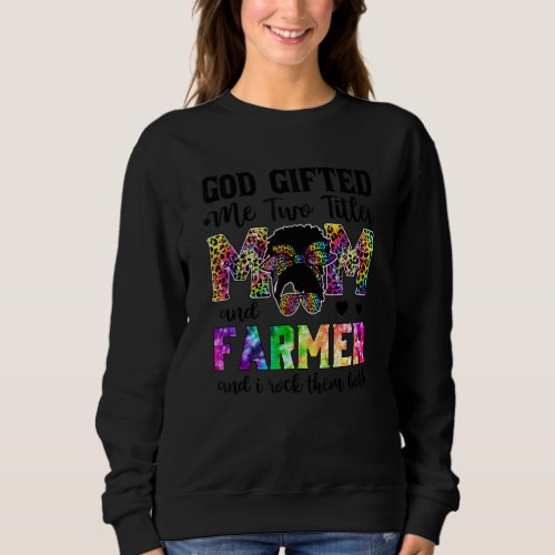 God Ed Me Two Titles Mom And Farmer Leopard Tie Dy Sweatshirt