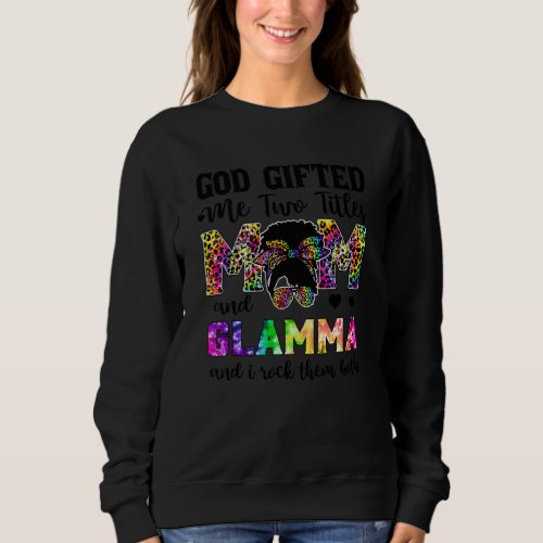 God Ed Me Two Titles Mom And Glamma Leopard Tie Dy Sweatshirt