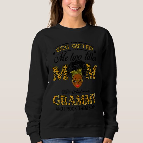God Ed Me Two Titles Mom And Grammy Leopard Mother Sweatshirt