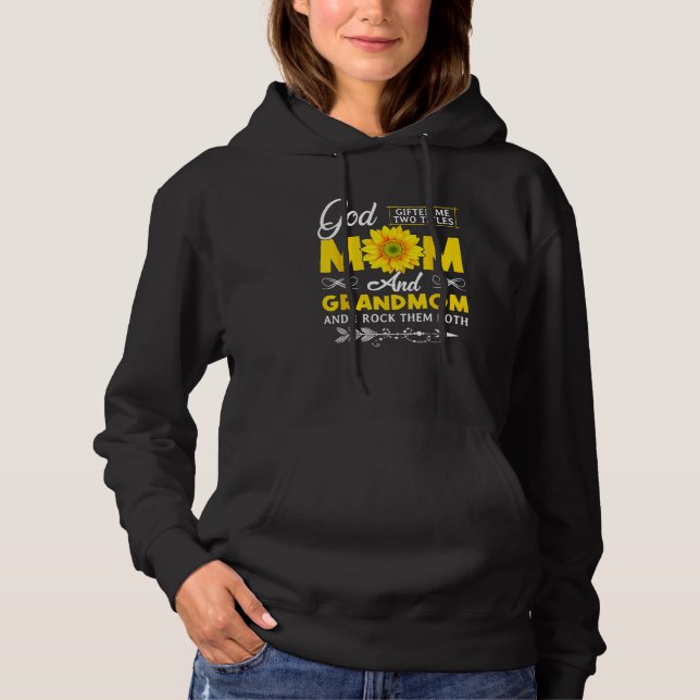 God ed Me Two Titles Mom And Grandmom Mothers Day Hoodie (Front)