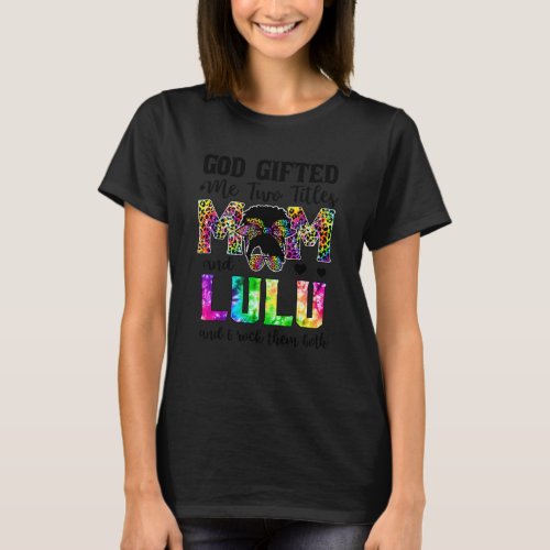 God Ed Me Two Titles Mom And Lulu Leopard Tie Dye T_Shirt