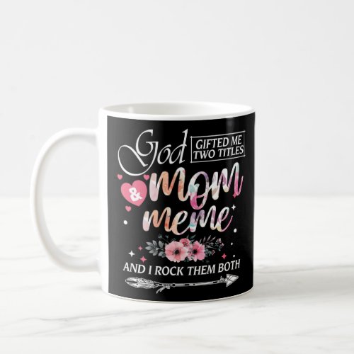 God ed Me Two Titles Mom And Meme Floral Mother s  Coffee Mug