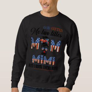 God Ed Me Two Titles Mom And Mimi 4th Of July Sweatshirt