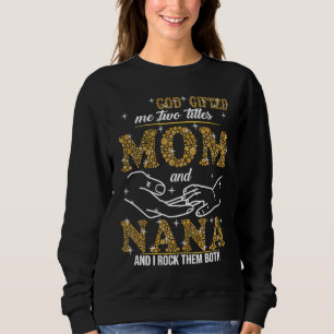 God ed Me Two Titles Mom And Nana Bling Sweatshirt