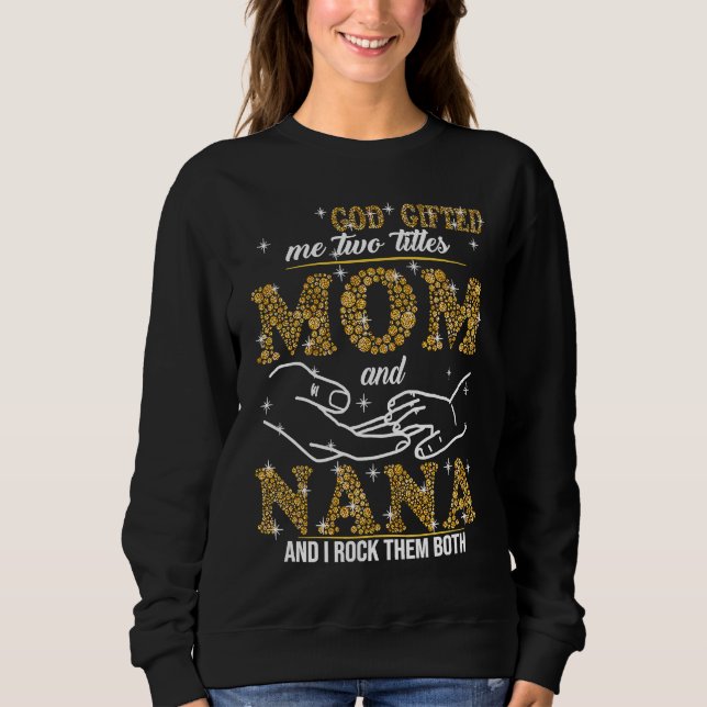 God ed Me Two Titles Mom And Nana Bling Sweatshirt (Front)