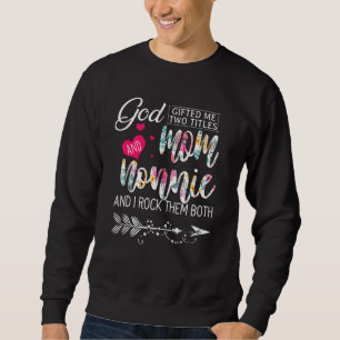 God ed Me Two Titles Mom And Nonnie Flower Mother Sweatshirt