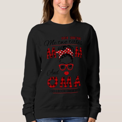 God ed Me Two Titles Mom And Oma Mothers Day Sweatshirt