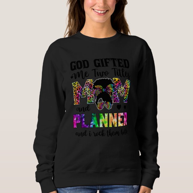 God Ed Me Two Titles Mom And Planner Leopard Tie D Sweatshirt (Front)
