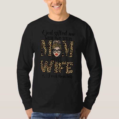 God Ed Me Two Titles Mom And Wife Leopard Mothers T_Shirt