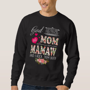 God Ed Me Two Titles Mom Mamaw Flower Mother's Day Sweatshirt