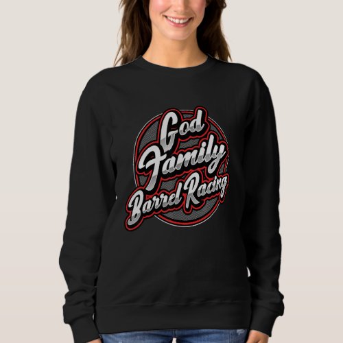 God Family  Barrel Racing 1 Sweatshirt