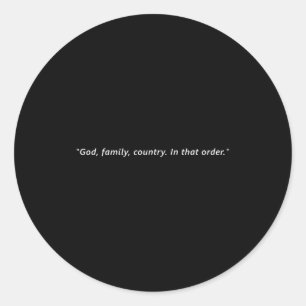 God, Family, Country. In That Order. Classic Round Sticker