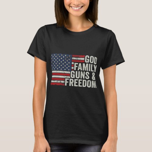 God Family Guns Freedom Patriotic Pro T_Shirt