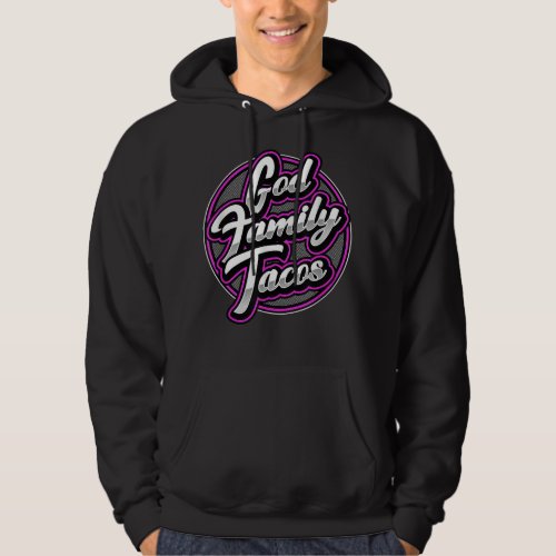 God Family  Tacos  Hoodie