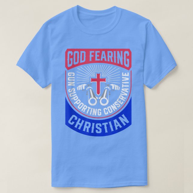 God Fearing Gun Supporting Conservative Christian  T-Shirt (Design Front)