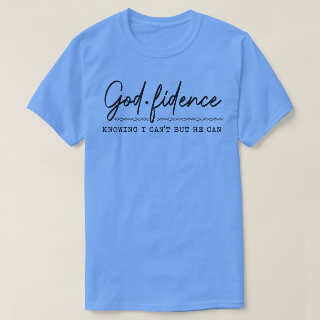 God Fidence Knowing I Can't but He can Christian R T-Shirt (Design Front)