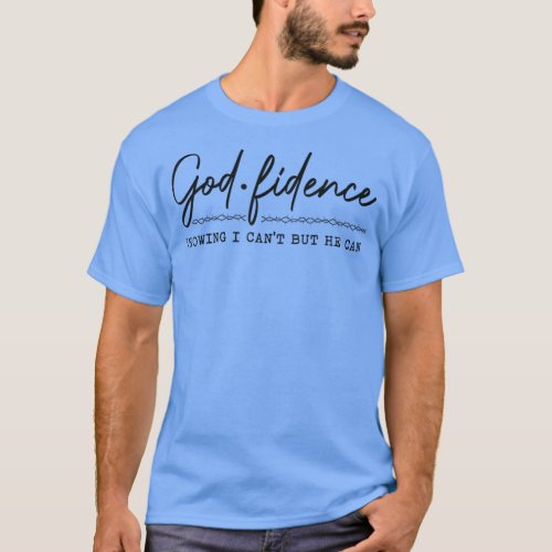 God Fidence Knowing I Cant but He can Christian R T_Shirt