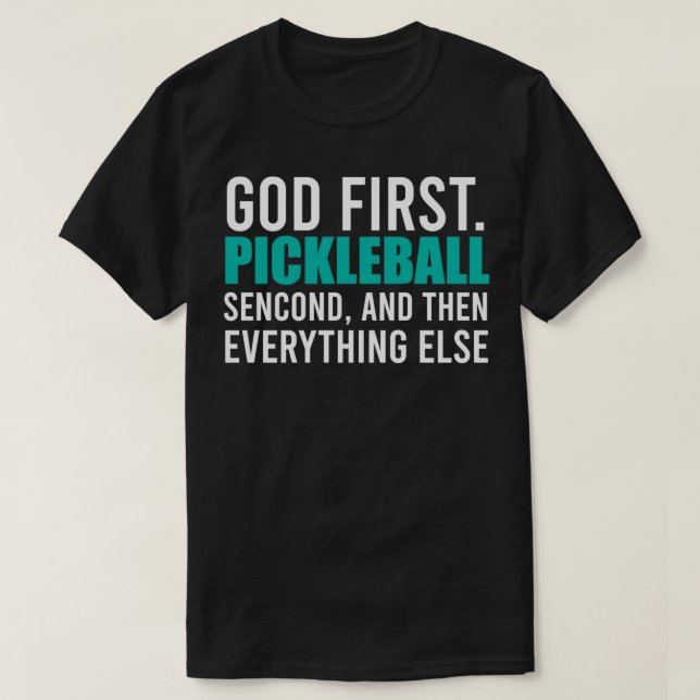 God First Pickleball Player Second and Then Everyt T-Shirt (Design Front)