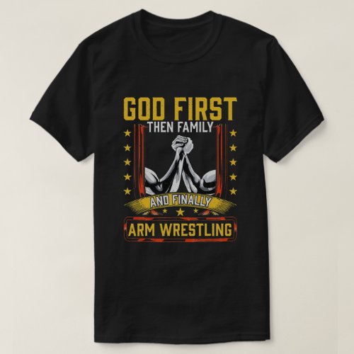 God First Then Family And Finally Arm Wrestling   T_Shirt