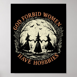 God Forbid Women Have Hobbies Feminist Witch Hallo Poster