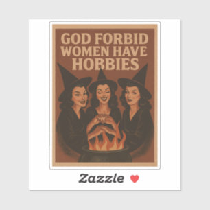 God forbid women have hobbies sticker