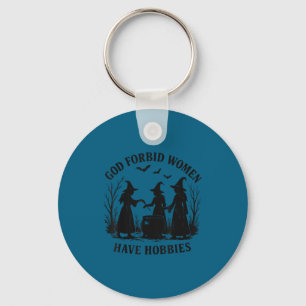 God Forbid Women Hobbies Feminist Artwork Keychain