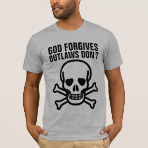 GOD FORGIVES OUTLAWS DON'T T-shirts