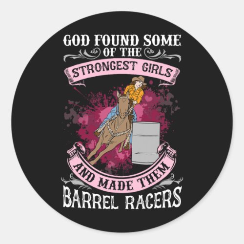 God Found Some Of The Strongest Girls I Barrel Rac Classic Round Sticker