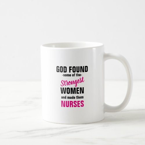 God found some strong Nurses Coffee Mug