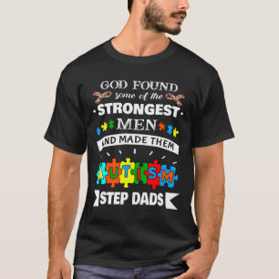 God Found Some Strongest Autism Awareness Step Dad T-Shirt
