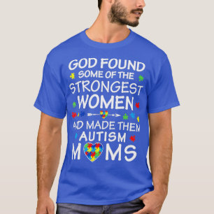 God Found Some Strongest Women Autism Mom  T-Shirt