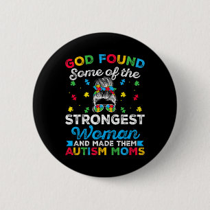 God Found Some Strongest Women Autism Spectrum Dis Button