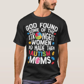 God Found Some StrongesWomen Autism Awareness Moms T-Shirt