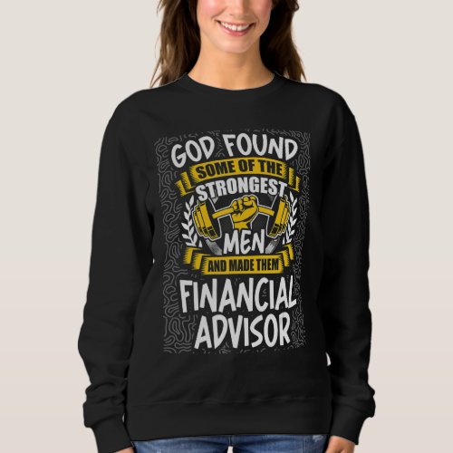 God Found Strongest Men and Made Them Financial Ad Sweatshirt