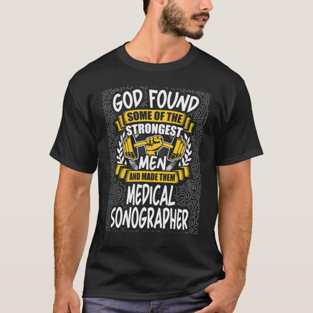 God Found Strongest Men and Made Them Medical Sono T-Shirt (Front)