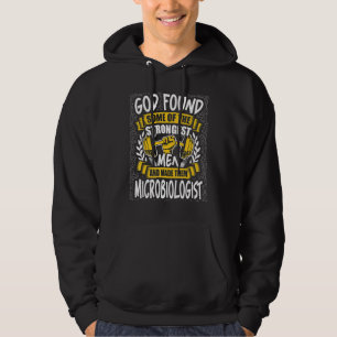 God Found Strongest Men and Made Them Microbiologi Hoodie