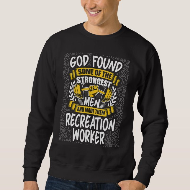 God Found Strongest Men and Made Them Recreation W Sweatshirt (Front)