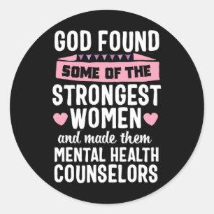 God Found Strongest Women Mental Health Counselor Classic Round Sticker