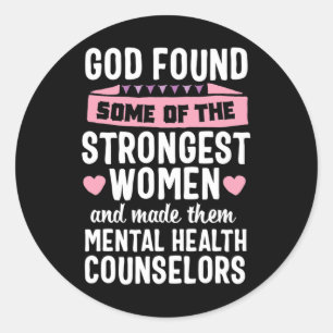 God found Strongest Women Mental Health Counselor Classic Round Sticker